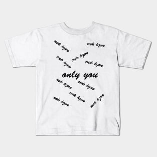 only you Kids T-Shirt